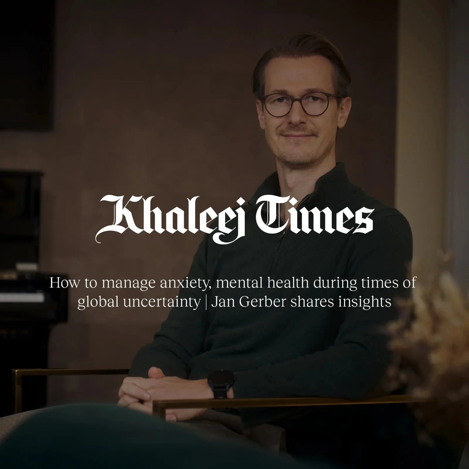 UAE: How to manage anxiety, mental health during times of global uncertainty – Jan Gerber for Khaleej Times